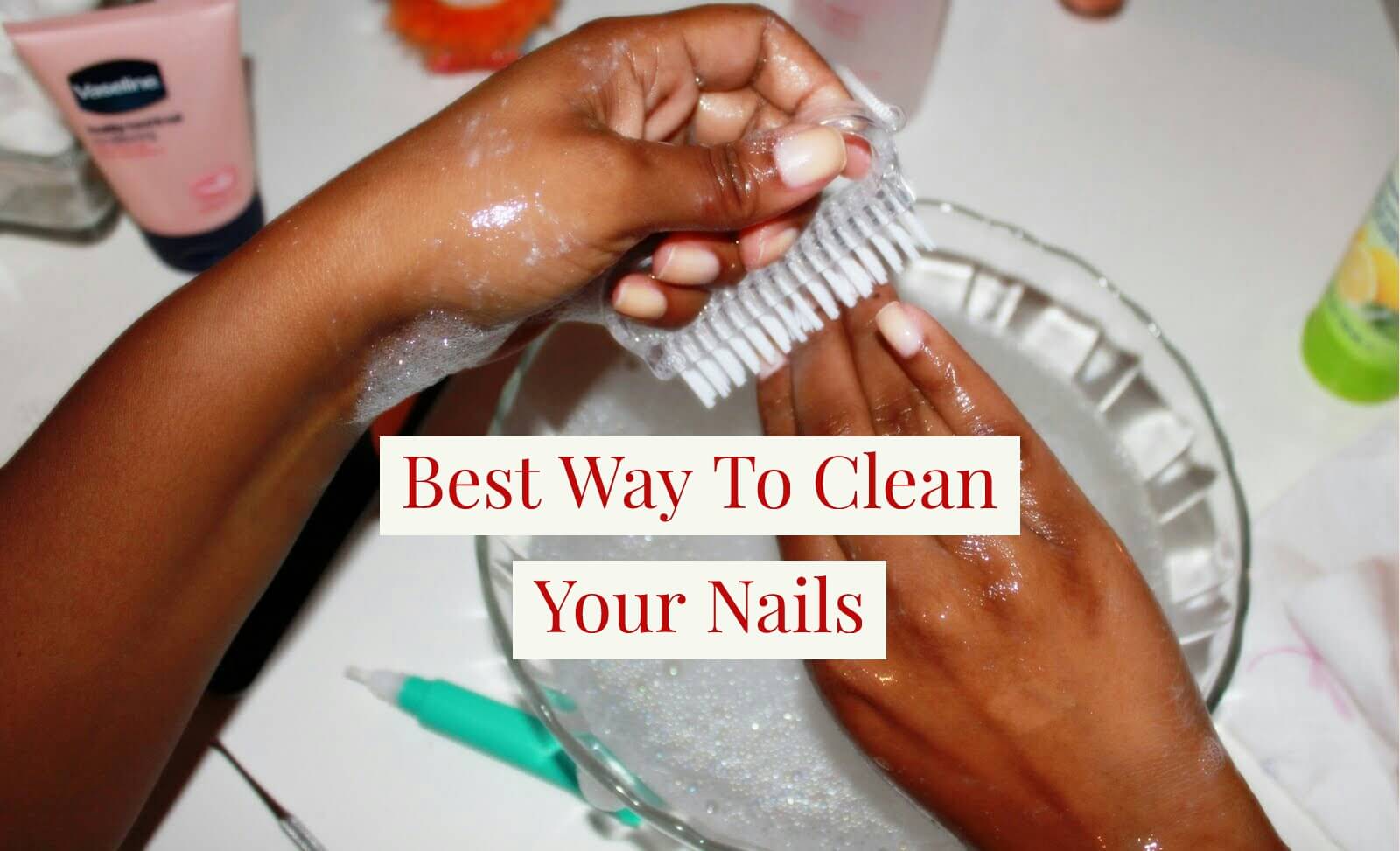 Best Way To Clean Your Nails In 2020 With Steps Get Long Nails