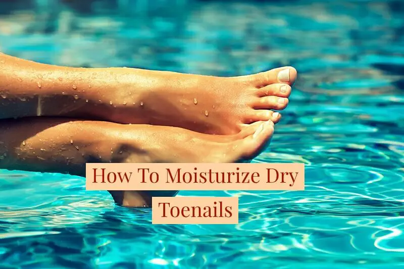 how to moisturize dry toenails