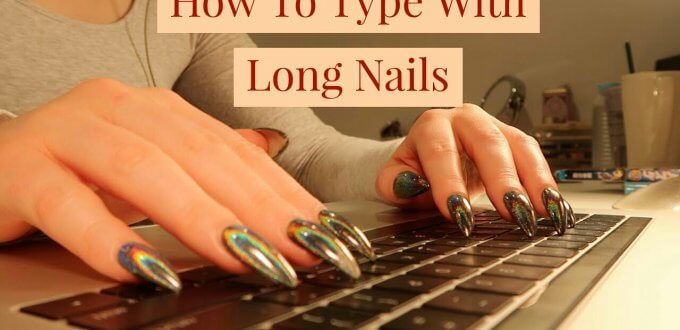 how-to-type-with-long-nails-without-stress-3-ways-get-long-nails