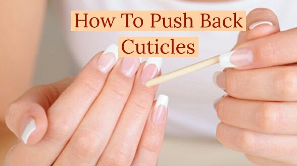 how-to-push-back-cuticles-the-right-way-2019-pics-vids-get-long