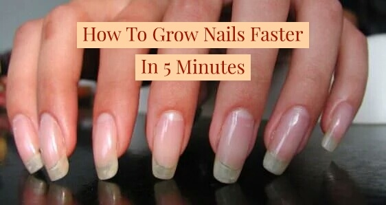 How To Grow Nails Faster In 5 Minutes