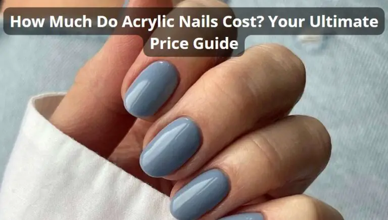 How Much Do Acrylic Nails Cost? Your Ultimate Price Guide
